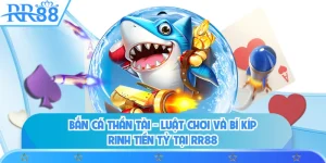 Bắn Cá Thần Tài - Luật Chơi Và Bí Kíp Rinh Tiền Tỷ Tại RR88