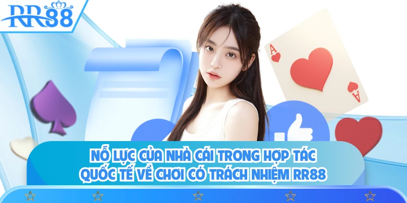 Nỗ lực của nhà cái trong hợp tác quốc tế về chơi có trách nhiệm RR88