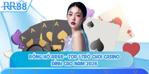 Rồng Hổ RR88 - Top 1 Trò Chơi Casino Đỉnh Cao Năm 2026