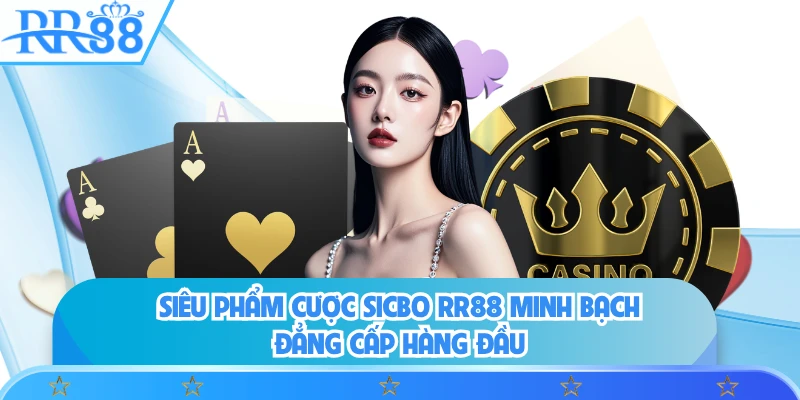 Siêu phẩm cược Sicbo RR88 minh bạch đẳng cấp hàng đầu